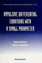 Icon image Impulsive Differential Equations with a Small Parameter