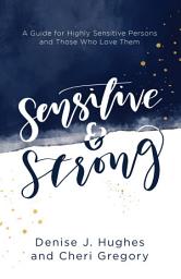 Icon image Sensitive and Strong: A Guide for Highly Sensitive Persons and Those Who Love Them