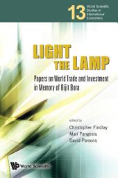 Icon image Light the Lamp: Papers on World Trade and Investment in Memory of Bijit Bora