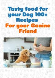 Icon image Tasty food for your Dog 100+ recipes for your canine friend