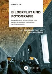 Icon image Bilderflut und Fotografie: Kontemplative Betrachtungs- und Bedeutungsweisen im Zeitalter der Digitalisierung