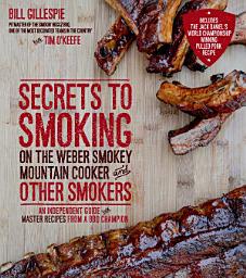 Icon image Secrets to Smoking on the Weber Smokey Mountain Cooker and Other Smokers: An Independent Guide with Master Recipes from a BBQ Champion