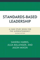 Icon image Standards-Based Leadership: A Case Study Book for the Superintendency, Edition 2