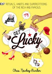 Icon image Get Lucky: Rituals, Habits and Superstitions of the Rich and Famous