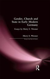 Icon image Gender, Church and State in Early Modern Germany: Essays by Merry E. Wiesner