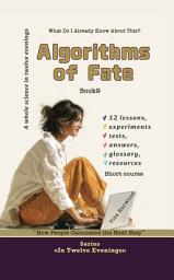 Icon image Algorithms of Fate: What Do I Already Know About This?: How People Calculated the Next Step