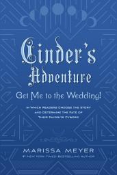 Icon image Cinder’s Adventure: Get Me to the Wedding! (e-book original): (In Which Readers Choose the Story and Determine the Fate of Their Favorite Cyborg)