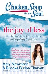 Icon image Chicken Soup for the Soul: The Joy of Less: 101 Stories about Having More by Simplifying Our Lives