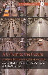 Icon image A U-Turn to the Future: Sustainable Urban Mobility since 1850