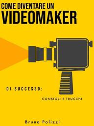 Icon image Come diventare un videomaker di successo: consigli e trucchi