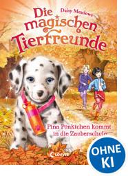 Icon image Die magischen Tierfreunde (Band 15) - Pina Pünktchen kommt in die Zauberschule: Erstlesebuch mit süßen Tieren ab 7 Jahren