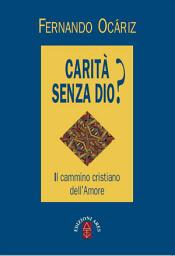 Icon image Carità senza Dio?: Il cammino cristiano dell'Amore