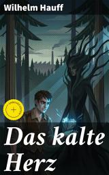 Icon image Das kalte Herz: Bereicherte Ausgabe. Ein Kunstmärchen aus dem Schwarzwald