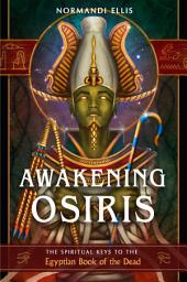 Icon image Awakening Osiris: The Spiritual Keys to the Egyptian Book of the Dead