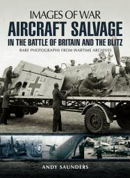 Icon image Aircraft Salvage in the Battle of Britain and the Blitz