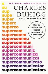 Icon image Supercommunicators: How to Unlock the Secret Language of Connection