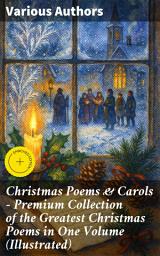 Icon image Christmas Poems & Carols - Premium Collection of the Greatest Christmas Poems in One Volume (Illustrated): Enriched edition. A Diverse Anthology of Festive Verse