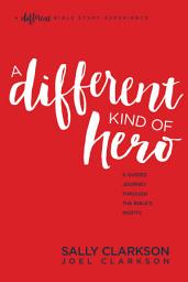 Icon image A Different Kind of Hero: A Guided Journey through the Bible's Misfits