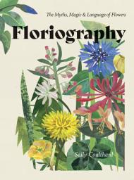 Icon image Floriography: The Myths, Magic & Language of Flowers