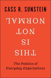 Icon image This Is Not Normal: The Politics of Everyday Expectations