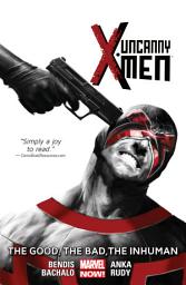 Icon image Uncanny X-Men: The Good, The Bad, The Inhuman