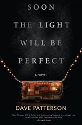 Icon image Soon the Light Will Be Perfect: A Novel