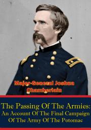 Icon image The Passing Of The Armies: An Account Of The Final Campaign Of The Army Of The Potomac,: Based Upon Personal Reminiscences Of The Fifth Army Corps [Illustrated Edition]