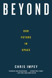 Icon image Beyond: Our Future in Space