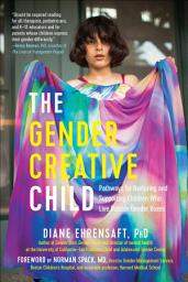 Icon image The Gender Creative Child: Pathways for Nurturing and Supporting Children Who Live Outside Gender Boxes
