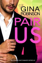Icon image Pair Us: A Jet City Billionaire Romance