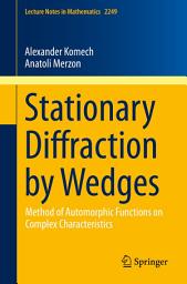 Icon image Stationary Diffraction by Wedges: Method of Automorphic Functions on Complex Characteristics