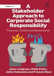 Icon image A Stakeholder Approach to Corporate Social Responsibility: Pressures, Conflicts, and Reconciliation