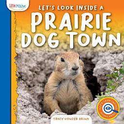 Icon image Let's Look Inside a Prairie Dog Town
