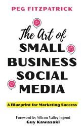Icon image The Art of Small Business Social Media: A Blueprint for Marketing Success