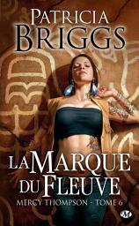 Icon image Mercy Thompson, T6 : La Marque du fleuve