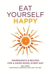 Icon image Eat Yourself Happy: Ingredients & Recipes for a Good Mood, Every Day