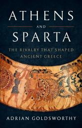 Icon image Athens and Sparta: The Rivalry That Shaped Ancient Greece