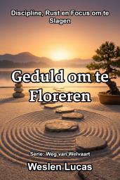 Icon image Geduld om te Floreren: Discipline, Rust en Focus om te Slagen