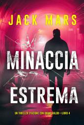 Icon image Minaccia estrema (Un Thriller d'Azione con Grant Valor—Libro 4)