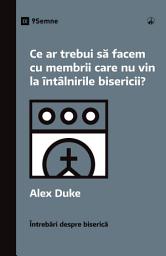 Icon image Ce ar trebui să facem cu membrii care nu vin la întâlnirile bisericii?
