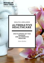 Icon image Alternative Healthcare and Medicine Encyclopedia: Encyclopedia of Thai Massage and Alternative Medicine
