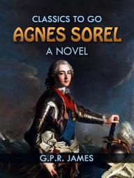 Icon image Agnes Sorel: A Novel: Restored Classics to Go Edition