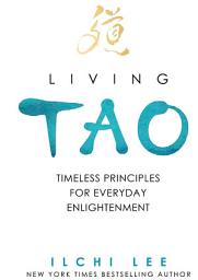 Icon image Living Tao: Timeless Principles for Everyday Enlightenment
