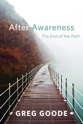 Icon image After Awareness: The End of the Path