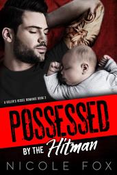 Icon image Possessed by the Hitman: A Dark Bad Boy Mafia Romance