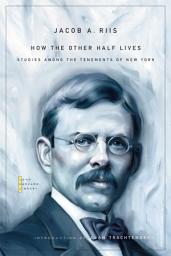 Icon image How the Other Half Lives: Studies among the Tenements of New York