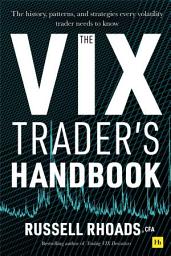 Icon image The VIX Trader's Handbook: The history, patterns, and strategies every volatility trader needs to know