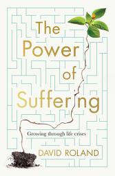 Icon image The Power Of Suffering: Growing through life crises