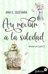 Icon image Au revoir a la soledad (Amour en Lyon 3)