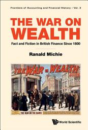 Icon image The War on Wealth: Fact and Fiction in British Finance Since 1800